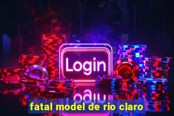 fatal model de rio claro